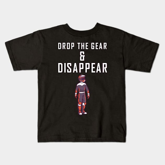 Drop the gear and disappear Kids T-Shirt by skaterly